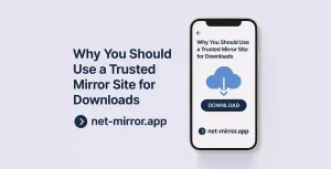 Why You Should Use a Trusted Mirror Site for Downloads